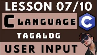 USER INPUT - C PROGRAMMING LANGUAGE LESSON 7 CODING AND PROGRAMMING TAGALOG TUTORIALS