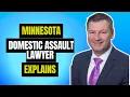 Minnesota Domestic Assault lawyer explains