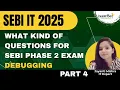 What kind of questions can come in SEBI IT Phase 2 Debugging Part 04