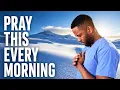 Pray This Before You Start Your Day Powerful Morning Prayer