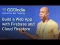 Build a Web App with Firebase and Cloud Firestore GDD India 17