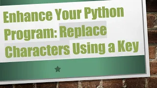 Enhance Your Python Program Replace Characters Using a Key