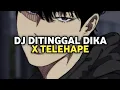 Download Lagu DJ Ditinggal Dika X Telahape Firza | DJ Kamu Yang Kasih Tinggal Viral TikTok 2025