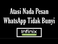 Cara Mengatasi Suara Notifikasi WhatsApp HP infinix Tidak Bunyi