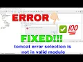 Tomcat ERROR Resolved Tomcat error selection is not in valid module error FIXED Tomcat Error