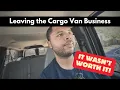 Why I Quit the Cargo Van Business The Truth You Don t Hear