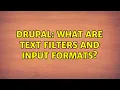 Drupal What are Text Filters and Input Formats