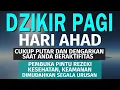 Dzikir Pagi Hari Minggu Pembuka Pintu Rezeki | Putar dirumah, kantor dan Tempat Usaha | Dzikir Pagi