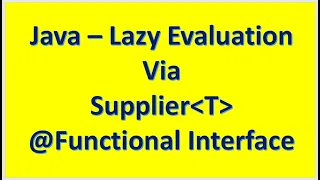 Java - Lazy Evaluation Via Supplier Functional Interface