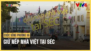 Cuộc sống phương xa: Giữ nếp nhà Việt tại Séc | VTV4