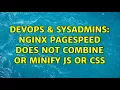 DevOps SysAdmins Nginx Pagespeed does not Combine or Minify JS or CSS 2 Solutions