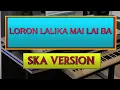 LORON LALIKA MAI LAI BA.KARAOKE.SKA VERSION