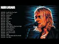 Greatest Hits Nirvana Songs Collection - Top Hits Nirvana Music Playlist Ever