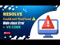 Java Error Could not find or load main class in VS Code - Fixed