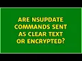 Are nsupdate commands sent as clear text or encrypted 2 Solutions