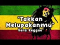 Lagu Radja - Band Tak Kan Melupakanmu Versi Reggae 🎶