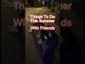 Things to do this summer with friends