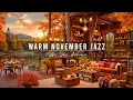 Warm November Autumn Jazz for Work, Study 🍂 Cozy Coffee Shop Ambience \u0026 Smooth Piano Jazz Music