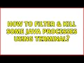 How to filter kill some java processes using terminal
