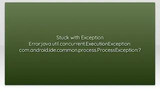 Stuck with Exception Error java util concurrent ExecutionException com android ide common proce