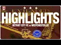 EXTENDED HIGHLIGHTS Detroit City FC vs Westchester SC US Open Cup