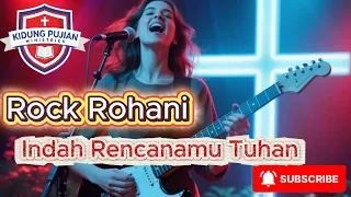 lagu rock rohani indah rencanamu tuhan