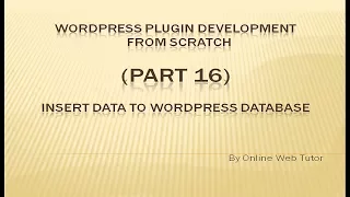 Wordpress Plugin Development tutorial from scratch Part 16 Insert data to Wordpress Database