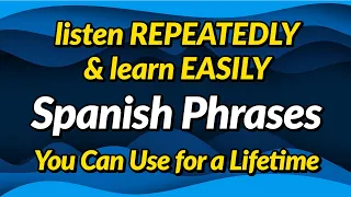 Spanish Phrases You Can Use For A Lifetime Listen Repeatedly And Learn Easily 