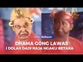 Download Lagu Drama Gong Lawas,  I Dolar Dadi Raja Ngaku Betare