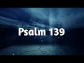 Psalm 139 Reading:  God’s Perfect Knowledge of Man (With words - KJV)