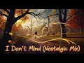 Lagu I Don't Mind (Nostalgic Mix)