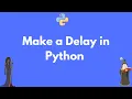 How to make a time delay in Python