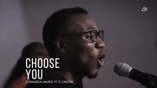 elshaddai music choose you feat tj onoja acoustic version 