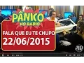 Download Lagu Fala Que Eu Te Chupo - Pânico - 22/06/15