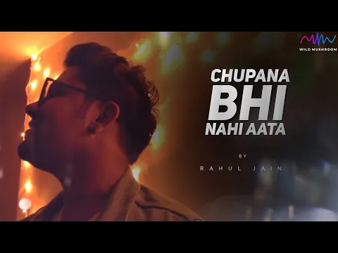 Download MP3 Chupana Bhi Nahi Aata | Rahul Jain  | Unplugged Cover