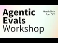 Agentic Evaluations Workshop - Deep Dive on the Future on Evals for Agents