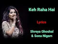 LYRICS : KEH RAHA HAI | SHREYA GHOSHAL, SONU NIGAM | SAMEER | AADESH SHRIVASTAVA | BAABUL |