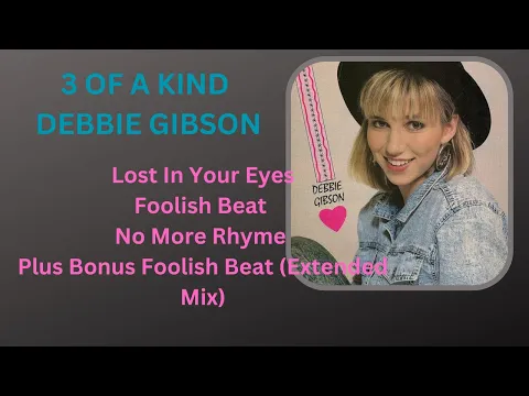 Download MP3 3 Of A Kind||Debbie Gibson||Lost In Your Eyes/Foolish Beat/No More Rhyme + Bonus Song