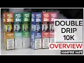 DOUBLE DRIP 10K REFILLS OVERVIEW