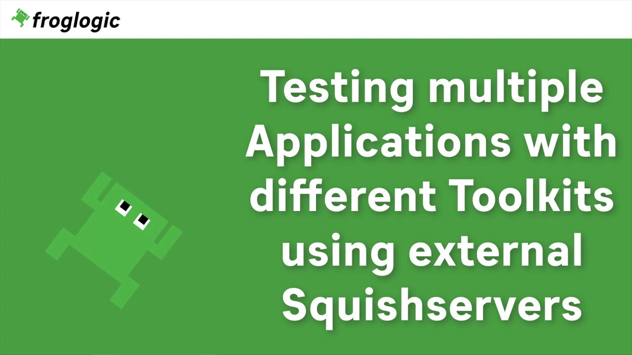 Testing Multiple Applications with Diffent Toolkits using External Squishservers