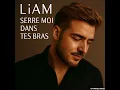 Liam serre moi des bras