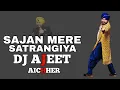 Download Lagu Sajan Mere Satrangya || DJ AJEET AICHHER || Mukhiya Chhoker