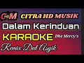 Download Lagu KARAOKE DALAM KERINDUAN THE MERCY'S REMIX DUT ASYIK