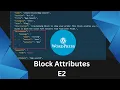Understanding of Block Attributes Build custom Gutenberg Blocks WordPress E2
