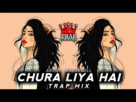 Download MP3 Chura Liya Hai (Hip Hop Mix By @Knockwell) | Sajaunga Lut Kar Bhi Tere Badan Ki | Trap Maharaja