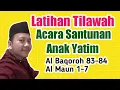 Download Lagu TILAWAH ACARA SANTUNAN ANAK YATIM//AL BAQARAH 83-84 DAN AL MA'UN 1-7