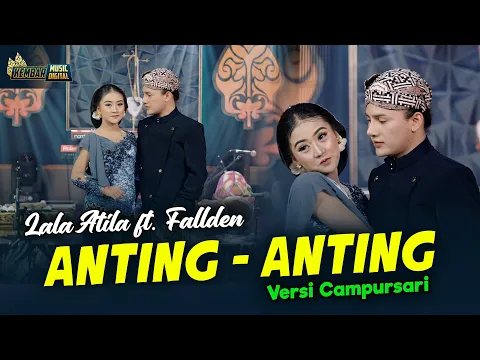 Download MP3 Lala Atila feat. Fallden - Anting Anting - Kembar Campursari ( Official Music Video )