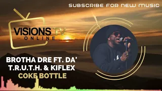 brotha dre ft da t r u t h u0026 kiflex coke bottle audio visual visionstvonline