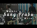 Download Lagu Mahir's - Sang Prabu OST Raden Kian Santang (Cover Metal) By: Equal Records