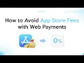 How to Avoid App Store Fees with Web Payments